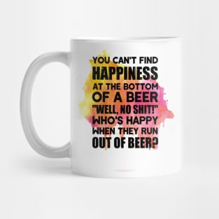 You can't find happiness at the bottom of a beer Mug